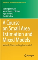A Course on Small Area Estimation and Mixed Models: Methods, Theory and Applications in R 303063759X Book Cover