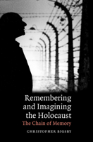 Remembering and Imagining the Holocaust: The Chain of Memory (Cambridge Studies in Modern Theatre) 052186934X Book Cover