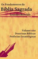 Os Fundamentos da B�blia Sagrada - Volume VIII: Doutrinas B�blicas. Profecias Escatol�gicas. 1074213076 Book Cover