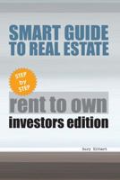 Smart Guide to Real Estate: Step by Step Rent to Own Investors Edition 0988079402 Book Cover