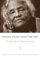 Justice Older than the Law: The Life of Dovey Johnson Roundtree (Margaret Walker Alexander Series in African American Studies) 160473132X Book Cover