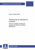 Thinking Has an Influence on Emotions...: Ueber Den Richtigen Umgang Mit Negativen Emotionen Und Deren Bewaeltigung 3631550057 Book Cover