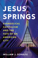 Jesus Springs: Evangelical Capitalism and the Fate of an American City 1469689367 Book Cover