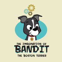The Imagination of Bandit the Boston Terrier: Bandit vs. Vacuumonster 0997989009 Book Cover