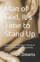 Man of God, It’s Time to Stand Up: Knowing your identity in Christ an authentic man’s 21-Day Journey B0GHP8KMF8 Book Cover