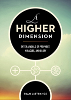 A Higher Dimension: Enter a World of Prophecy, Miracles, and Glory 162999703X Book Cover