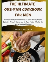 The Ultimate One Pan Cookbook for Men: Flavorful and Effortless Cooking - Quick & Easy Recipes, Bachelor-Friendly Dishes, and No-Fuss Meals - Master ... Delicious and Nutrient-Packed Recipes) B0CMKB1YNM Book Cover