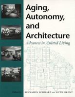 Aging, Autonomy, and Architecture: Advances in Assisted Living 0801860334 Book Cover