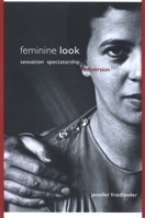 Feminine Look: Sexuation, Spectatorship, Subversion (S U N Y Series in Psychonalysis and Culture, S U N Y Series, Insinuations: Philosophy, Psychoanalysis, Literature) 0791472965 Book Cover