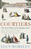 Courtiers: The Secret History of the Georgian Court 0802719872 Book Cover