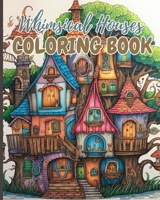 Whimsical Houses Coloring Book: Adult Coloring Book of Fantastic Houses, Creative Haven Whimsical Houses B0CKJ55NXZ Book Cover