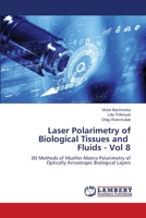 Laser polarimetry of biological tissues and fluids P.7: Chapter 7. 3D methods of Mueller-matrix polarimetry of optically anisotropic biological layers 6202667206 Book Cover