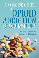 A Concise Guide to Opioid Addiction for Counselors 1556204043 Book Cover
