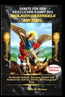 GEBETE FÜR DEN GEISTLICHEN KAMPF DES HEILIGEN ERZENGELS MICHAEL: Kraftvolle Gebete, Novene, Litanei und Andacht für Schutz, Stärke, Befreiung und Sieg (German Edition) B0GC889MY3 Book Cover