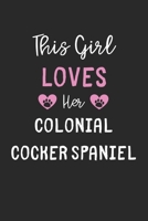 This Girl Loves Her Colonial Cocker Spaniel: Lined Journal, 120 Pages, 6 x 9, Funny Colonial Cocker Spaniel Gift Idea, Black Matte Finish (This Girl Loves Her Colonial Cocker Spaniel Journal) 1673664016 Book Cover