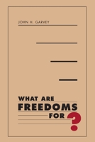 What Are Freedoms For? 0674004116 Book Cover