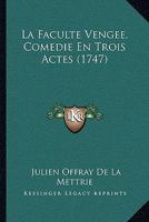 La Faculte Vengee, Comedie En Trois Actes (1747) 1141826305 Book Cover