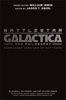 Battlestar Galactica and Philosophy: Knowledge Here Begins Out There 1405178140 Book Cover