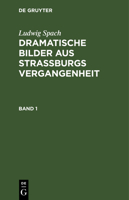 Ludwig Spach: Dramatische Bilder aus Straßburgs Vergangenheit. Band 1 3112373235 Book Cover