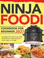 Ninja Foodi Cookbook for Beginner 2021: Amazingly Tasty Tendercrispy Ninja Foodi Pressure Cooker Recipes for Smart People on a Budget 1953972950 Book Cover