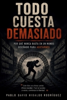 Todo cuesta demasiado: Por qué nunca basta en un mundo diseñado para agotarnos (Spanish Edition) B0H2QTDMTV Book Cover
