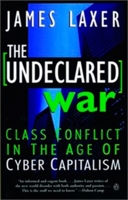 The Undeclared War: Class Conflict in the Age of Cyber Capitalism 0140267336 Book Cover