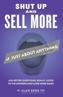 Shut Up and Sell More of Just About Anything 1087869145 Book Cover