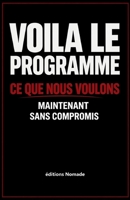 Voilà le programme: Ce que nous voulons, maintenant sans compromis 2494332028 Book Cover