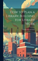 How to Plan a Library Building for Library Work 1022807730 Book Cover