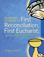 Learning Centers for First Reconcilation, First Eucharist, and the Whole Community 1585955647 Book Cover