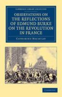 Observations on the Reflections of the Right Hon. Edmund Burke, on the Revolution in France: In a Letter to the Right Hon. the Earl of Stanhope 1139177621 Book Cover