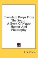 Chocolate Drops From The South: A Book Of Negro Humor And Philosophy 1163193550 Book Cover