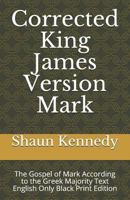 Corrected King James Version Mark: The Gospel of Mark According to the Greek Majority Text English Only Black Print Edition 1795780738 Book Cover