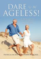 Dare to Be Ageless! 1624193862 Book Cover