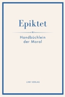 Epiktet: Handbüchlein der Moral: Ins Deutsche übertragen von Karl Philipp Conz 3753801720 Book Cover