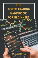 The Forex Trading Handbook for Beginners: Master Strategies, Tools, and Techniques for Profitable Currency Exchange in the Foreign Market (Forex Mastery for Beginners) B0DPV8Q14S Book Cover