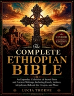 The Complete Ethiopian Bible: An Expanded Collection of Sacred Texts and Ancient Writings, Including Enoch, Jubilees, Meqabyan, Bel and the Dragon, and More B0GYWJT64V Book Cover