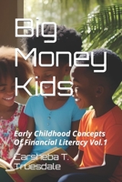 Big Money Kids: Early Childhood Concepts of Financial Literacy B0C7FH9D5D Book Cover