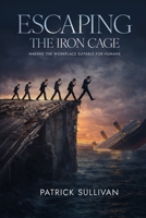 Escaping The Iron Cage: Making The Workplace Suitable For Humans B0GZ5LFVZJ Book Cover