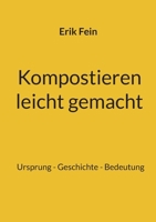 Kompostieren leicht gemacht: Ursprung - Geschichte - Bedeutung (German Edition) 3759759521 Book Cover