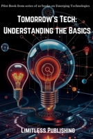 Tomorrow's Tech: Understanding the Basics: Pilot Book on Emerging Technologies (Series of 20 Books) B0DS8RVN2V Book Cover