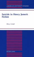 Suicide in Henry James's Fiction (American University Studies Series Xxiv, American Literature) 0820421405 Book Cover