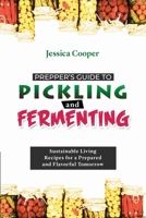 Prepper's Guide to Pickling and Fermenting: Sustainable Living Recipes for a Prepared and Flavorful Tomorrow 9635230451 Book Cover