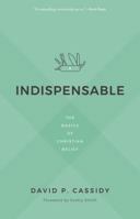 Indispensable: The Basics of Christian Belief 1629954268 Book Cover