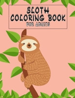 Sloth Coloring Book for Adult : Hilarious Sloth Animal Coloring Book for Adults Coloring Stress Relieving Designs 1650518390 Book Cover