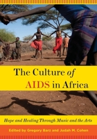 The Culture of AIDS in Africa: Hope and Healing Through Music and the Arts 0199744483 Book Cover