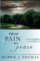 From Pain to Peace: Joy in the Midst of Suffering 1883651484 Book Cover