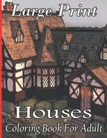 Large Print Houses Coloring Book For Adult: An Adult Coloring Book with houses and Beautiful, Peaceful for Relaxation Adult Coloring Book B09TJTMY7D Book Cover