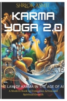 Karma Yoga 2.0: 12 Laws of Karma in the Age of AI: A Modern Book on Conscious Action and Spiritual Growth (Truth and Liberation: Insights from Indian Philosophy) B0DRF8JQHS Book Cover