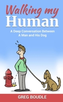 Walking My Human: Deep Conversations Between a Man and His Dog B08NZX1XZR Book Cover